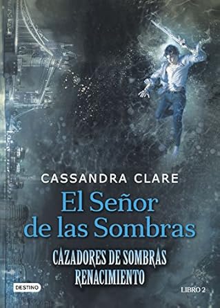 El Señor de las Sombras (Renacimiento 2: los Artificios Oscuros)