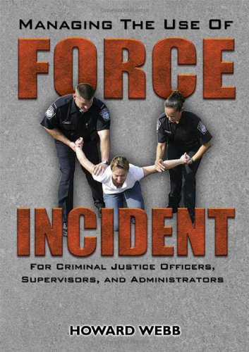 Buy Managing the Use of Force Incident: For Criminal Justice Officers, Supervisors, and Administrators — BookShops.in