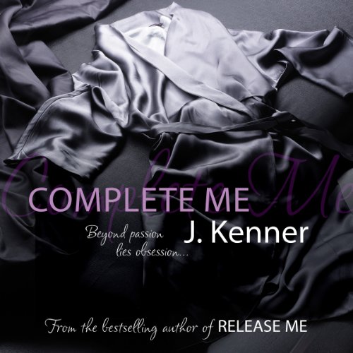Complete Me (Stark Trilogy 3) (Audible Audio Edition) J