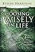 Choosing Wisely In Life: 7 Steps To A Quality Decision (Christian Living (Harrison House))