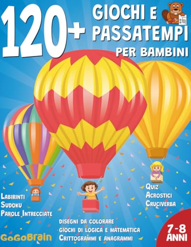 120+ Giochi e passatempi per bambini - 7 e 8 anni: Labirinti, sudoku, parole intrecciate, disegni da colorare, giochi di logica e di matematica, cruciverba, quiz, acrostici, crittogrammi e anagrammi