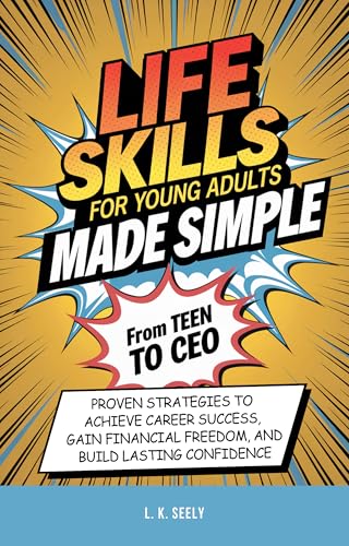 Life Skills For Young Adults Made simple: From Teen To