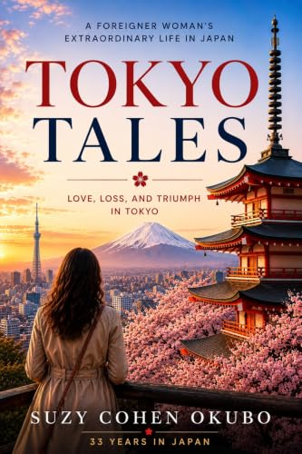 Tokyo Tales : Love, Loss, and Triumph in Tokyo: One Woman’s Inspiring Journey Through Japan’s Culture and Crises