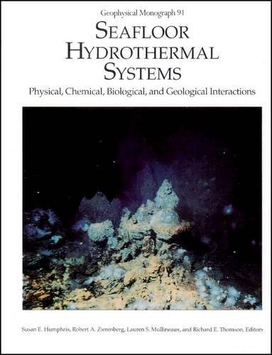Seafloor Hydrothermal Systems: Physical, Chemical, Biological, and Geological Interactions: 3rd Short Course on Physical, Chemical, Biological and ... Papers (Geophysical Monograph Series)