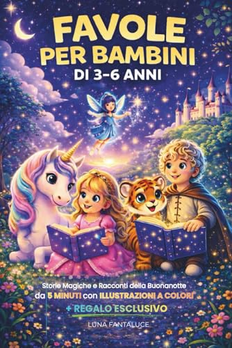 FAVOLE PER BAMBINI 3-6 ANNI: Storie Magiche e Racconti della Buonanotte da 5 Minuti con Illustrazioni: Dolci, Educative e Divertenti. Interattivo con Immagini a Colori.