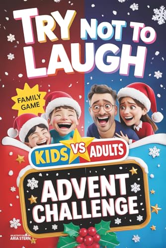 Try Not to Laugh Advent Calendar Challenge: Kids VS. Adults — A 24-Day Interactive & Family-Friendly Question and Joke Game Book for Boys, Girls, Kids, Teens & Adults