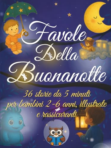Favole della Buonanotte: 36 storie da 5 minuti per bambini 2-6 anni, illustrate e rassicuranti
