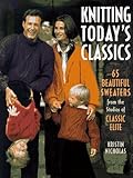 Used Book in Good Condition Knitting Today\'s Classics: 65 Beautiful Sweaters from the Studios of Classic Elite