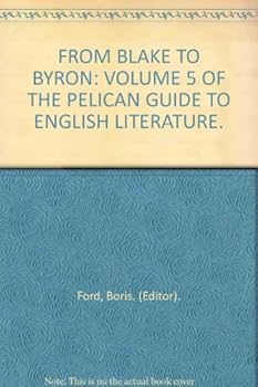 FROM BLAKE TO BYRON: VOLUME 5 OF THE PELICAN GUIDE TO ENGLISH LITERATURE.