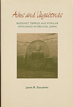 Hardcover Alms and Vagabonds: Buddhist Temples and Popular Patronage in Medieval Japan Book