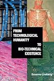 From Technological Humanity to Bio-technical Existence (Intersections Phil Crit Theory)