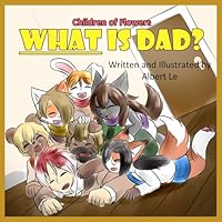 WHAT Is Dad?: What Animal Makes Dad a Dad? B0F5QL5RXN Book Cover