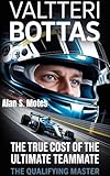 VALTTERI BOTTAS: The True Cost of the Ultimate Teammate — The Qualifying Master