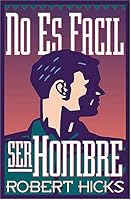 No Es Facil Ser Hombre = Uneasy Manhood 0881131563 Book Cover