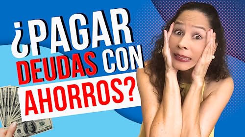 Pagar DEUDAS inteligentemente con tus AHORROS &iquest;Cu&aacute;ndo es el mejor momento?