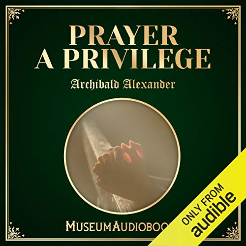 Prayer a Privilege by Archibald Alexander episode artwork