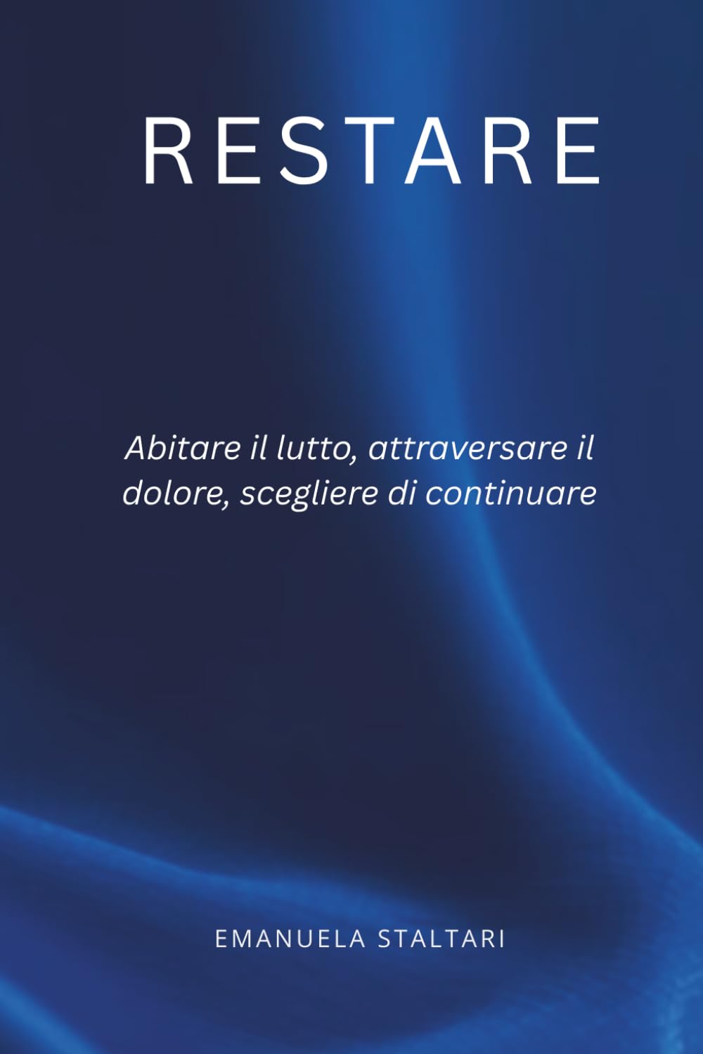 RESTARE: Abitare il lutto, attraversare il dolore, scegliere di continuare