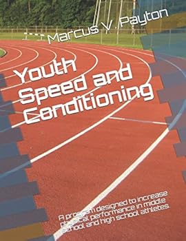 Paperback Youth Speed and Conditioning: A program designed to increase physical performance in middle school and high school athletes. Book