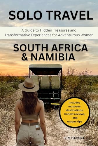 SOLO TRAVEL SOUTH AFRICA & NAMIBIA: A Guide to Hidden Treasures and Transformative Experiences for Adventurous Women