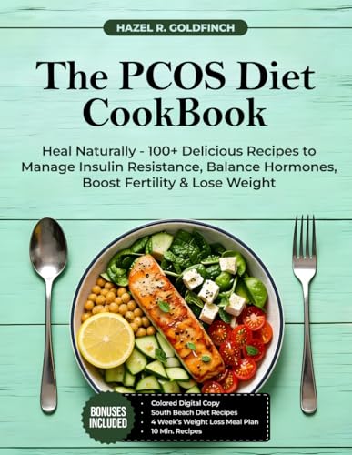 The PCOS Diet CookBook: Heal Naturally - 100+ Delicious Recipes To Manage Insulin Resistance, Balance Hormones, Boost Fertility & Lose Weight