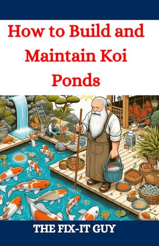 How to Build and Maintain Koi Ponds: A Guide to