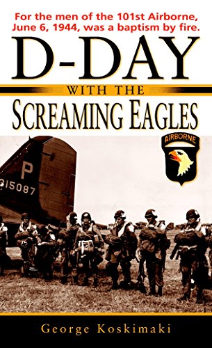 D-Day with the Screaming Eagles D-Day with the Screaming Eagles
