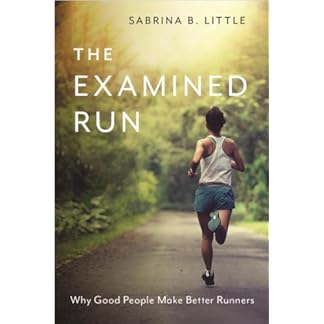 Cover of "The Examined Run: Why Good People Make Better Runners," highlighting its focus on personal character development and the virtues that enhance both running performance and life.