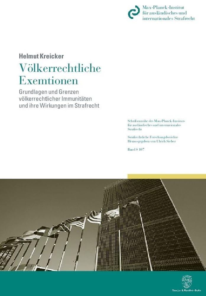 Völkerrechtliche Exemtionen.: Grundlagen und Grenzen völkerrechtlicher Immunitäten und ihre Wirkungen im Strafrecht. 2 Bände. (Schriftenreihe Des ... Strafrechtliche Forschungsberichte, Band 107)