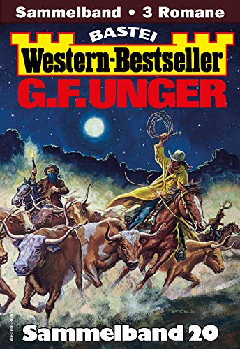 G. F. Unger Western-Bestseller Sammelband 20: 3 Western in einem Band G. F. Unger Western-Bestseller Sammelband 20: 3 Western in einem Band
