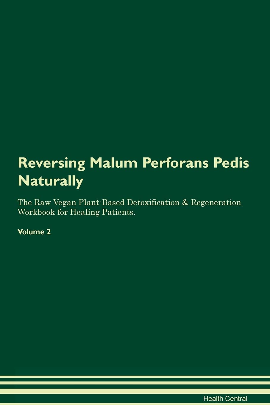 Reversing Malum Perforans Pedis Naturally The Raw Vegan Plant-Based Detoxification & Regeneration Workbook for Healing Patients. Volume 2