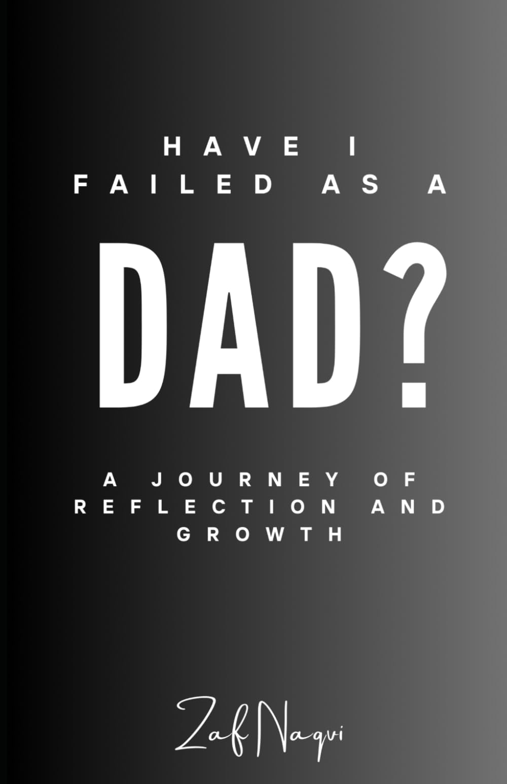 Have I Failed As a Dad?: A Journey of Reflection and Growth