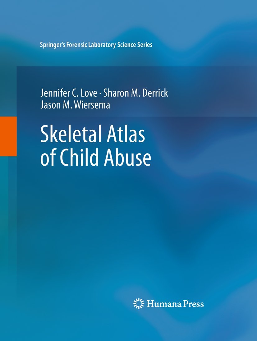 Skeletal Atlas of Child Abuse (Springer’s Forensic Laboratory Science Series)