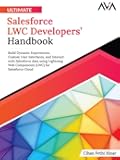 Ultimate Salesforce LWC Developers’ Handbook: Build Dynamic Experiences, Custom User Interfaces, and Interact with Salesforce data using Lightning Web ... for Salesforce Cloud (English Edition)