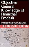 Objective General Knowledge of Himachal Pradesh: Covers important questions from Various HPPSC and HPSSC Exams (HPAS,AS,NT,TET,TGT,JE,SI etc.)