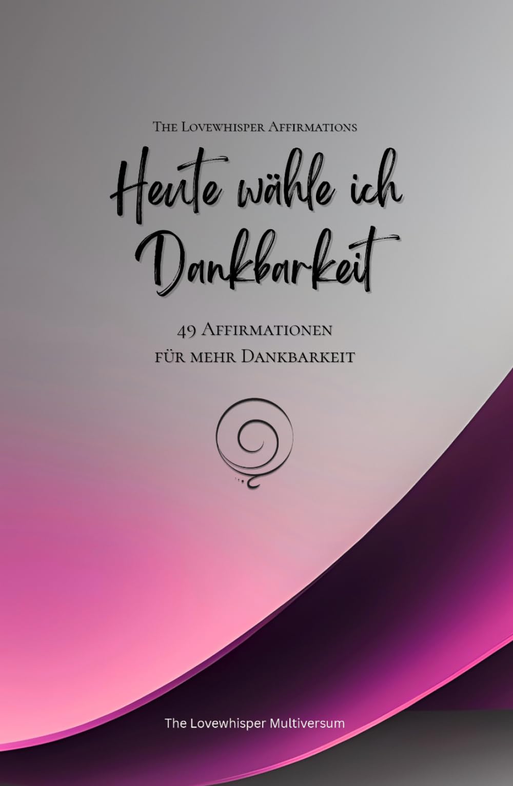 Heute wähle ich Dankbarkeit: 49 Affirmationen für mehr Dankbarkeit, Achtsamkeit, Wachstum, magenta (Leben in Achtsamkeit)