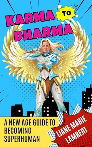 Karma to Dharma : A New Age Guide to Becoming Superhuman