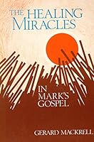 The Healing Miracles in Mark's Gospel 0854392637 Book Cover