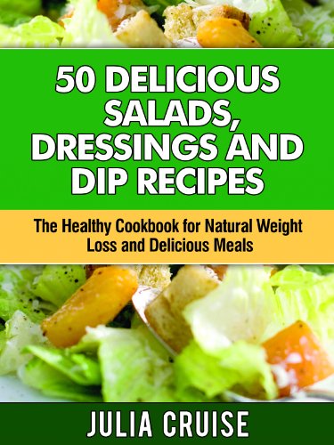 50 Delicious Salads, Dressings, and Dip Recipes: The Healthy Cookbook for Natural Weight Loss and Delicious Meals (Healthy Cookbooks 5) (English Edition)