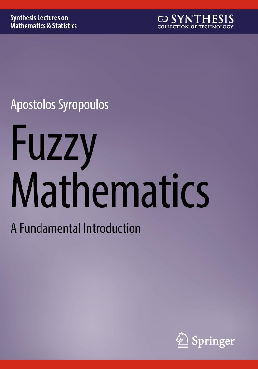 Fuzzy Mathematics: A Fundamental Introduction (Synthesis Lectures on Mathematics & Statistics)