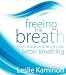 Freeing the Breath: Health, Relaxation, and Clarity Through Better Breathing