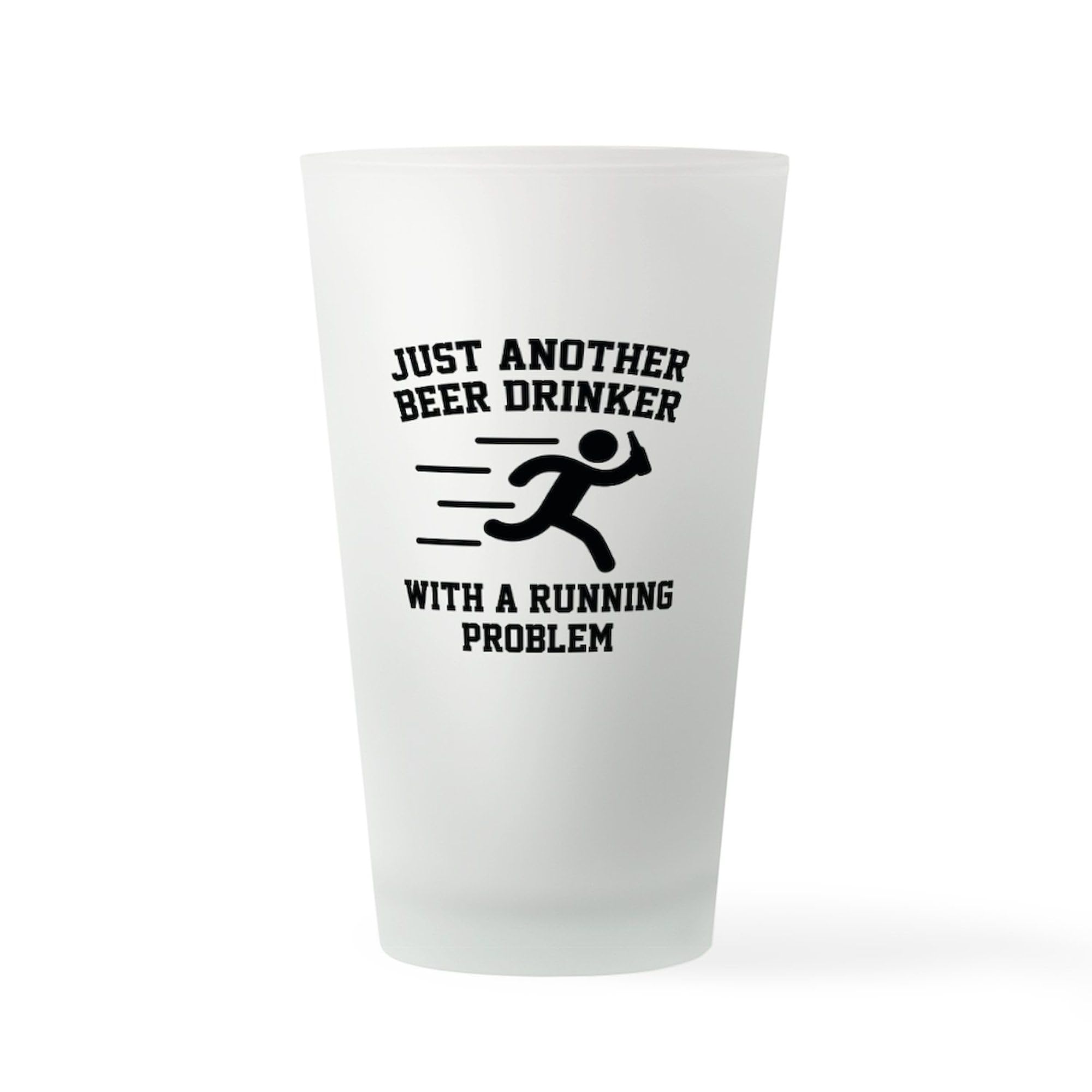 CafePress Beer Drinker Running Problem Pint Glass, 16 oz. Drinking Glass