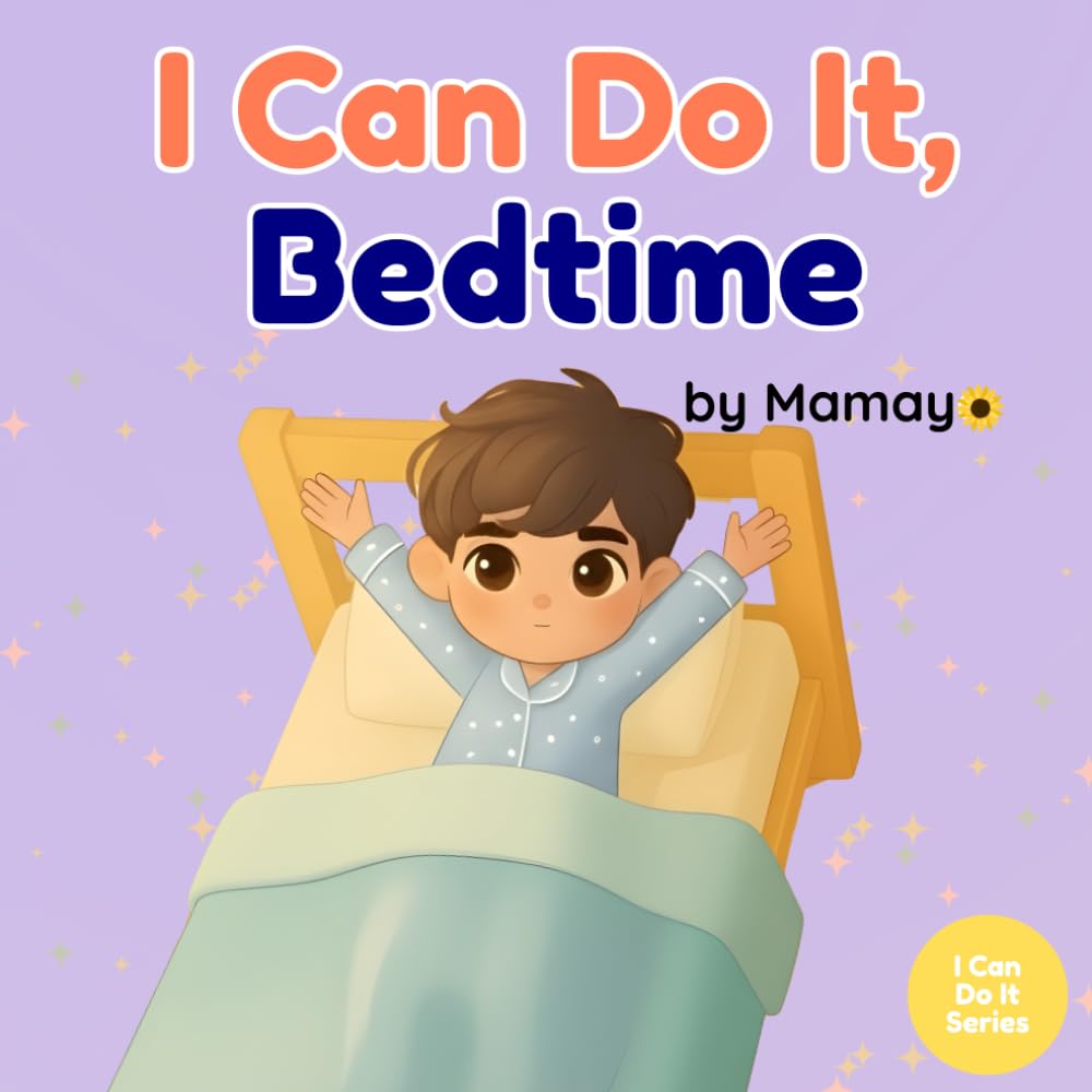 I Can Do It, Bedtime: A Gentle, Montessori-Inspired Storybook for Toddlers Learning Independence and A Confident Sleep Routine.