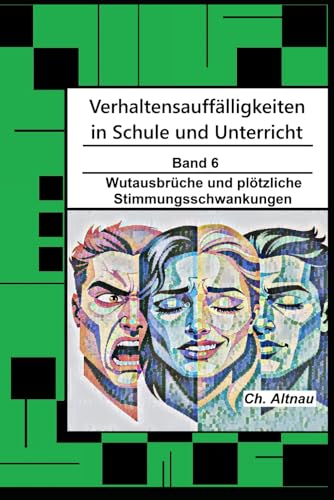 Verhaltensauffälligkeiten in der Schule: Wutausbrüche und plötzliche Stimmungsschwankungen (Verhaltensauffälligkeiten in Schule und Unterricht)