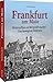Stadtgeschichte – Frankfurt am Main: Nachkriegszeit und Wirtschaftswunder. Eine bewegende Bilderreise