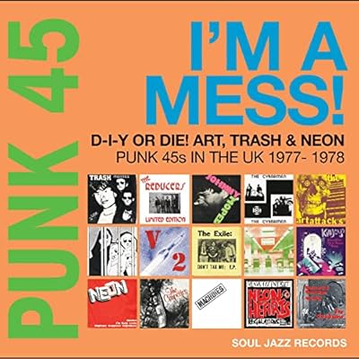 [Soul Jazz Records Presents] Punk 45: I'm A Mess! D-I-Y Or Die! Art, Trash & Neon: Punk 45s In The UK 1977-78