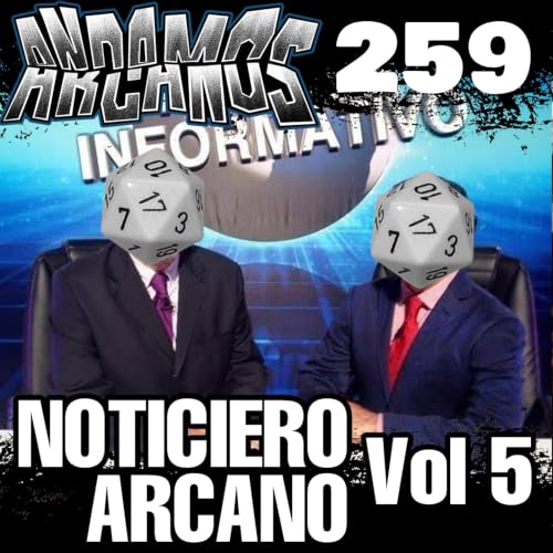 Andamos Arcanos 259 - Noticiero Arcano 5