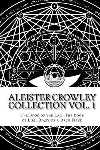 The Aleister Crowley Collection: The Book of the Law, The Book of Lies and Diary of a Drug Fiend (Volume 1)