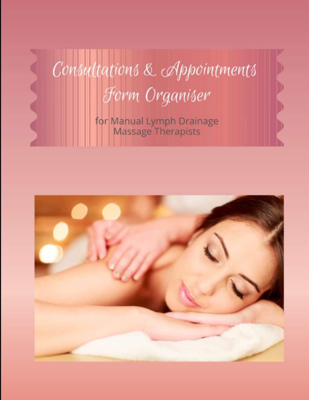 Consultations & Appointments Form Organiser for Manual Lymph Drainage Massage Therapists: Never Lose Your Client Notes Again