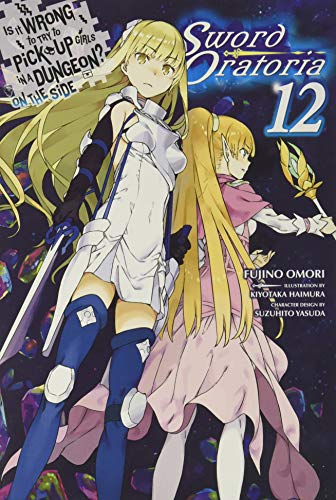 Is It Wrong to Try to Pick Up Girls in a Dungeon? On the Side: Sword Oratoria, Vol. 12 (light novel) (Is It Wrong to Try to Pick Up Girls in a Dungeon? On the Side: Sword Oratoria (light novel), 12)