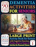 Over 90 Easy and Fun Dementia Activities for Seniors: Large Print Cognitives Exercises, Puzzles, Memory Games and Activities for Dementia Patients (Books For Seniors With Dementia)